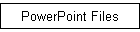 PowerPoint Files